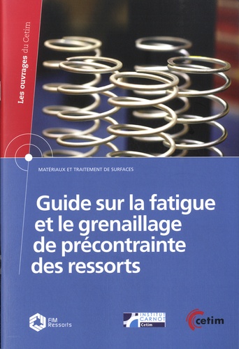  CETIM - Guide sur la fatigue et le grenaillage de précontrainte des ressorts.