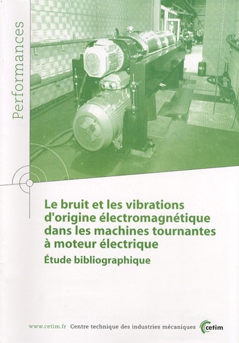  CETIM - Le bruit et les vibrations d'origine électromagnétique dans les machines tournantes à moteur électrique - Etude bibliographique.