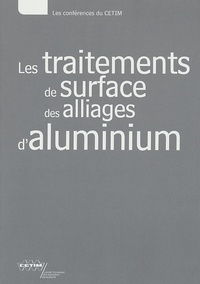  CETIM - Les traitements de surface des alliages d'aluminium.
