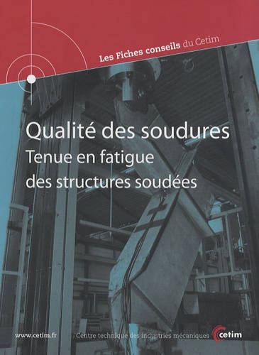  CETIM - Qualité des soudures - Tenue en fatigue des structures soudées.