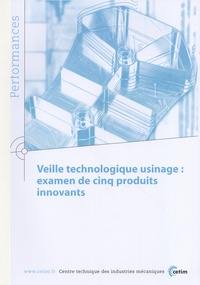  CETIM - Veille technologique usinage : examen de cinq produits innovants.