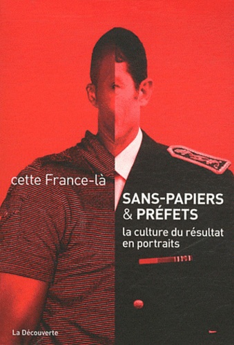 Cette France-là - Sans-papiers & préfets - La culture du résultat en portraits.