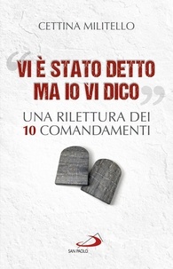 Cettina Militello - «Vi è stato detto ma io vi dico» - Una rilettura dei dieci Comandamenti.