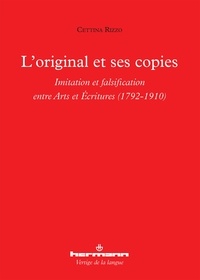 Cettina Rizzo - L'original et ses copies - Imitation et falsification entre arts et écritures (1792-1910).