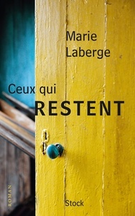 Marie Laberge - Ceux qui restent.