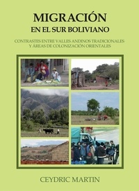 Ceydric Martin - Migración en el Sur boliviano - Contrastes entre valles andinos tradicionales y áreas orientales de colonización.