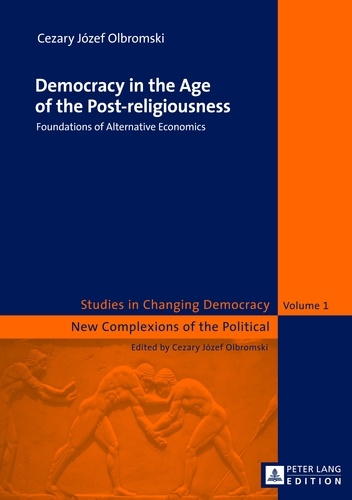 Cezary j. Olbromski - Democracy in the Age of the Post-religiousness - Foundations of Alternative Economics.