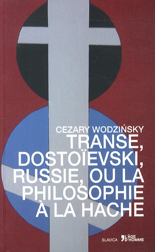 Cezary Wodzinsky - Transe, Dostoïesvski, Russie, ou la philosophie à la hache.