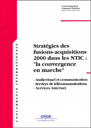  CFCE - Stratégies des fusions-acquisitions 2000 dans les NTIC : "la convergence en marche". - Audiovisuel et communication, services de télécommunications, services Internet.