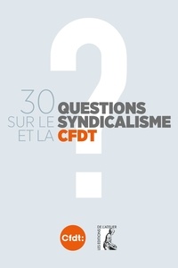  CFDT - 30 questions sur le syndicalisme et la CFDT.