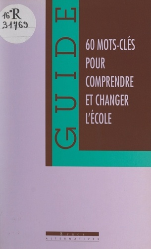 Comprendre et changer l'école. 60 mots clés