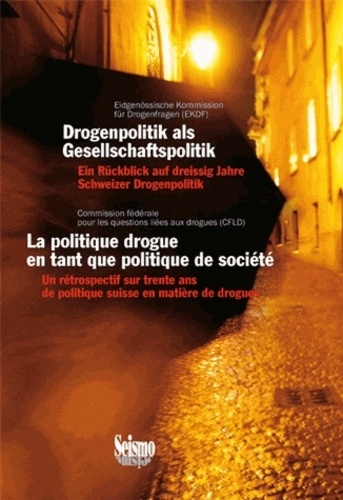  CFLD - La politique drogue en tant que politique de société - Un rétrospectif sur trente ans de politique suisse en matière de drogues.