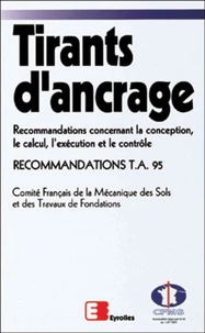 Tirants D'Ancrage. Recommandations Concernant La Conception, Le Calcul, L'Execution Et Le Controle, Recommandation Ta 95