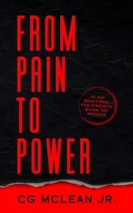  CG McLean Jr. - From Pain to Power: 30-Day Devotional For Strength Within The Process.