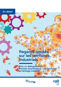  CGET - Regards croisés sur les territoires industriels - Pour un dialogue entre fonction économique, capital social et héritage matériel.