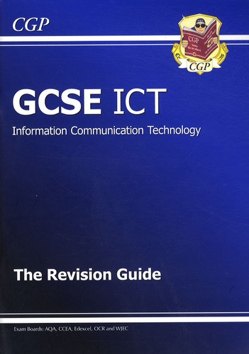  CGP - GCSE ICT (Information Communication Technology) - The Revision Guide.