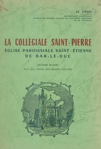 Ch. Aimond et  Gaillemin - La collégiale Saint-Pierre - Église paroissiale Saint-Étienne de Bar-le-Duc.