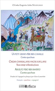 Ch'aska Eugenia Anka Ninawaman - Un petit grand-père bien canaille - Contes quechuas, édition français-quechua-espagnol.