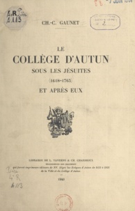 Ch.-C. Gaunet - Le Collège d'Autun sous les Jésuites, 1618-1763, et après eux.