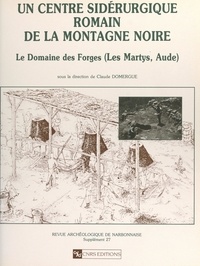 Ch. Cambon et B. Cauuet - Un centre sidérurgique romain de la montagne Noire, le domaine des Forges - Les Martys, Aude.