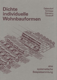 Ch-Edouard Geisendorf et Jürg Schüepp - Dichte individuelle Wohnbauformen - Eine systematische Beispielsammlung.