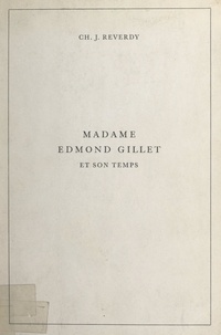 Ch. J. Reverdy - Madame Edmond Gillet et son temps (1884-1965).