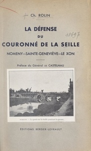 Ch. Rolin et Édouard de Castelnau - La défense du Couronné de la Seille - Nomeny, Sainte-Geneviève, le Xon, 1914-1915. Avec 1 carte et 14 photographies hors texte.