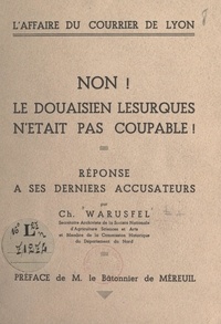 Ch. Warusfel et  de Méreuil - L'affaire du Courrier de Lyon. Non ! Le douaisien Lesurques n'était pas coupable ! - Réponse à ses derniers accusateurs.