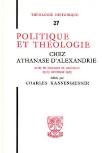 Charles Kannengiesser et Cha. Kannengiesser - Th n27 - politique et theologie chez athanase d'alexandrie.