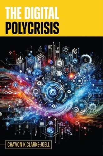  Cha'Von Clarke-Joell - The Digital Polycrisis - Digital Polycrisis, #1.