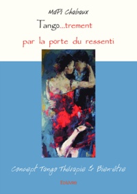 Chabaux marie-pierre Martinière - Tango…trement par la porte du ressenti - Concept Tango Thérapie &amp; Bien-être.