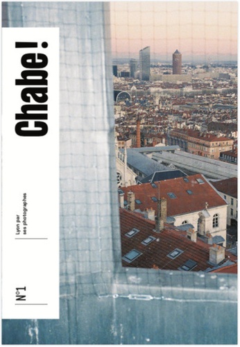  Chabe ! - Chabe ! N° 1 : Lyon par ses photographes.