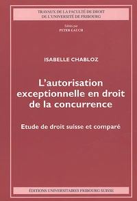 L'Autorisation Exceptionnelle En Droit De La Concurrence. Etude De Droit Suisse Et Compare