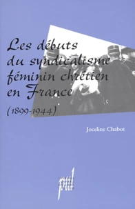Les débuts du syndicalisme féminin chrétien en France (1899-1944)