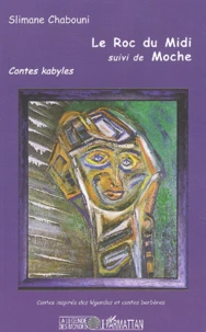 Le Roc Du Midi Suivi De Moche. Contes Kabyles Relus Au Coin Du Feu