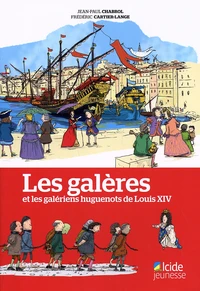Les galères et les galériens huguenots de Louis XIV