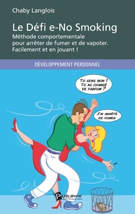 Chaby Langlois - Le défi E-no smoking, méthode comportementale pour arrêter de fumer et de vapoter - Facilement et en jouant !.