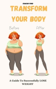  Chacur Ford - Transform Your Body: A Guide to Successfully Lose Weight.