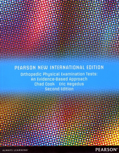 Chad Cook et Eric Hegedus - Orthopedic Physical Examination Tests: An Evidence-Based Approach - Pearson New International Edition.