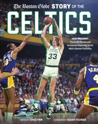 Chad Finn - The Boston Globe Story of the Celtics - 1946-Present: The Inside Stories and Acclaimed Reporting on the NBA's Banner Franchise.