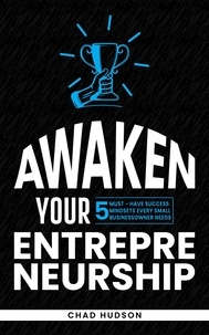  Chad Hudson - Awaken Your Entrepreneurship: 5 Must-Have Success Mindsets Every Small Business Owner Needs - Best Business Advice, #2.