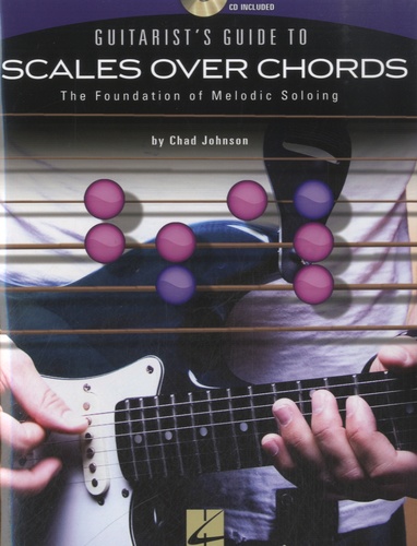 Chad Johnson - Guitarist's Guide to Scales Over Chords - The Foundation of Melodic Soloing. 1 CD audio