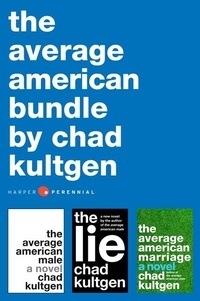 Chad Kultgen - The Average American Bundle - The Average American Male, The Average American Marriage, and The Lie.