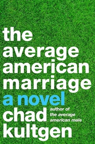 Chad Kultgen - The Average American Marriage - A Novel.