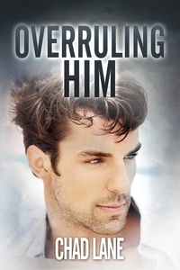  Chad Lane - Overruling Him (Gay For You Romance) - Men of Law, #2.