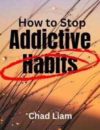  Chad Liam - How to Stop Addictive Habits.