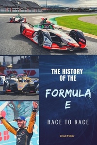  Chad Miller - The History of the Formula E Race to Race.