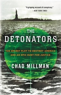 Chad Millman - The Detonators - The Secret Plot to Destroy America and an Epic Hunt for Justice.