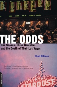 Chad Millman - The Odds - One Season, Three Gamblers And The Death Of Their Las Vegas.
