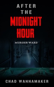  Chad Wannamaker - After the Midnight Hour: Murder Ward.